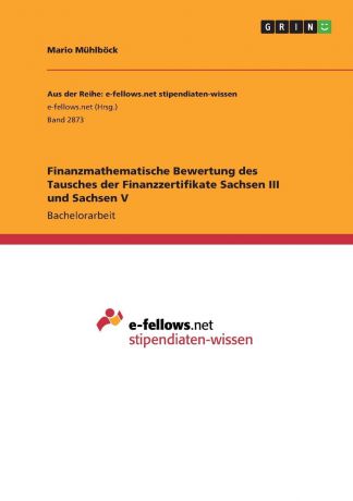 Mario Mühlböck Finanzmathematische Bewertung des Tausches der Finanzzertifikate Sachsen III und Sachsen V