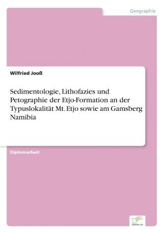 Wilfried Jooß Sedimentologie, Lithofazies und Petographie der Etjo-Formation an der Typuslokalitat Mt. Etjo sowie am Gamsberg Namibia