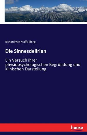 Richard von Krafft-Ebing Die Sinnesdelirien