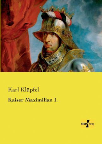 Karl Klupfel Kaiser Maximilian I.