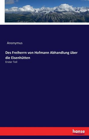 Anonymus Des Freiherrn von Hofmann Abhandlung uber die Eisenhutten