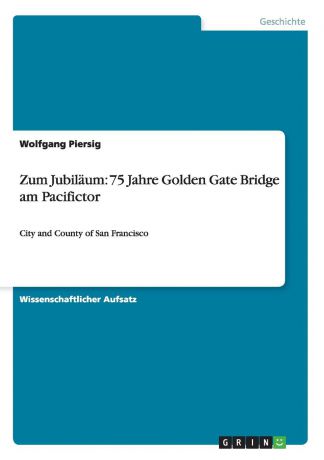 Wolfgang Piersig Zum Jubilaum. 75 Jahre Golden Gate Bridge am Pacifictor