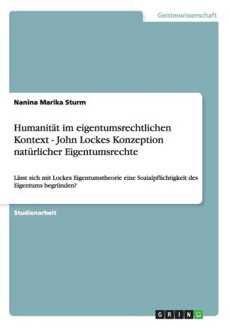 Nanina Marika Sturm Humanitat im eigentumsrechtlichen Kontext - John Lockes Konzeption naturlicher Eigentumsrechte