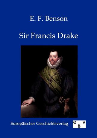 E.F. Benson Sir Francis Drake