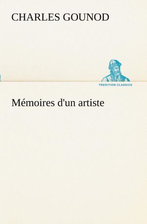 Charles Gounod Memoires d.un artiste