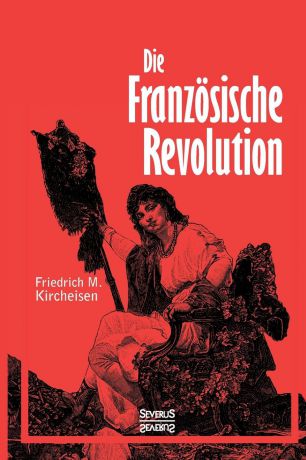 Björn Bedey, Friedrich Max Kircheisen Die Franzosische Revolution