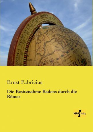 Ernst Fabricius Die Besitznahme Badens Durch Die Romer