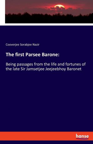 Cooverjee Sorabjee Nazir The first Parsee Barone