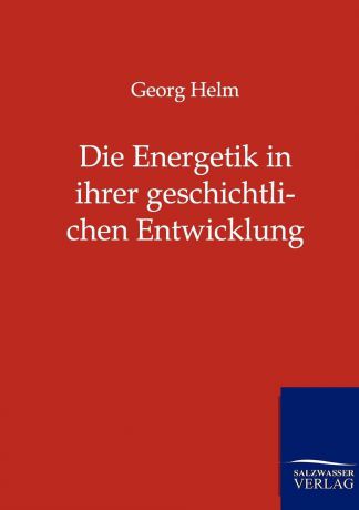 Georg Helm Die Energetik in ihrer geschichtlichen Entwicklung