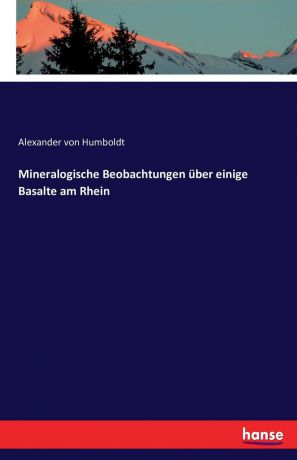 Alexander von Humboldt Mineralogische Beobachtungen uber einige Basalte am Rhein