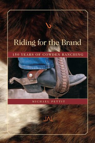 Michael Pettit Riding for the Brand. 150 Years of Cowden Ranching