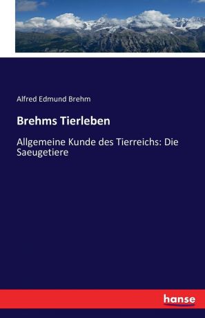 Alfred Edmund Brehm Brehms Tierleben