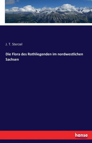 J. T. Sterzel Die Flora des Rothliegenden im nordwestlichen Sachsen