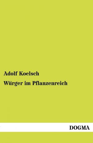 Adolf Koelsch Wurger im Pflanzenreich