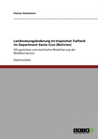 Florian Schierhorn Landnutzungsanderung im tropischen Tiefland im Department Santa Cruz (Bolivien)