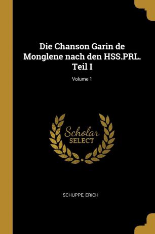 Schuppe Erich Die Chanson Garin de Monglene nach den HSS.PRL. Teil I; Volume 1