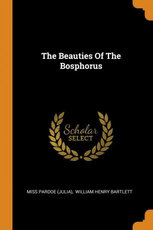 Miss Pardoe (Julia) The Beauties Of The Bosphorus