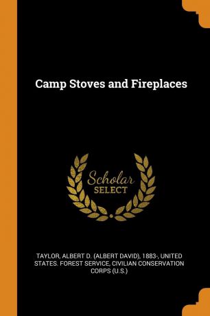 Albert D. 1883- Taylor, Civilian Conservation Corps Camp Stoves and Fireplaces