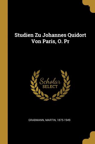 Grabmann Martin 1875-1949 Studien Zu Johannes Quidort Von Paris, O. Pr