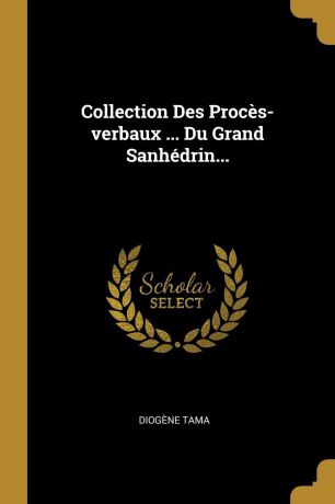 Diogène Tama Collection Des Proces-verbaux ... Du Grand Sanhedrin...
