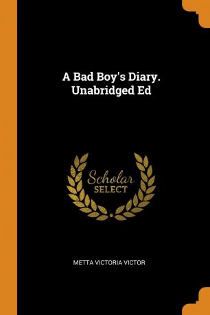 Metta Victoria Victor A Bad Boy.s Diary. Unabridged Ed