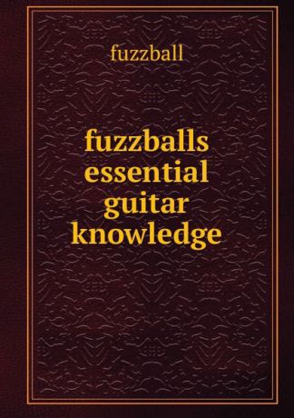 fuzzballs essential guitar knowledge