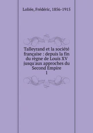 Frédéric Loliée Talleyrand et la societe francaise