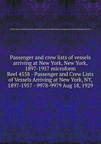 Passenger and crew lists of vessels arriving at New York, New York, 1897-1957 microform