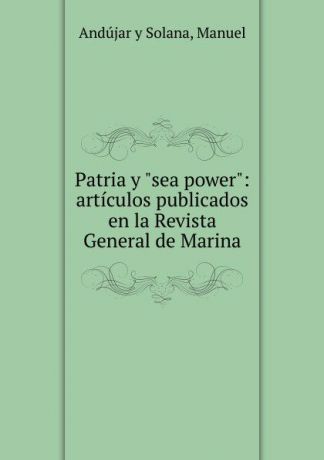 M. Andújar y Solana Patria y "sea power"