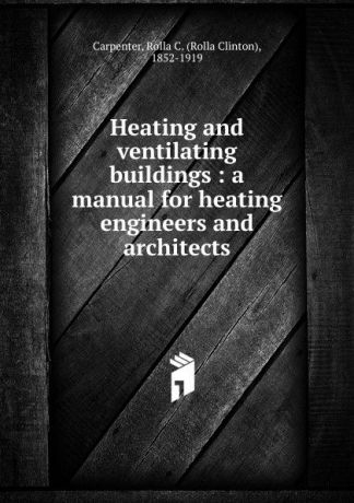 Rolla Clinton Carpenter Heating and ventilating buildings
