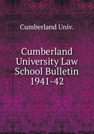 Cumberland Univ Cumberland University Law School Bulletin