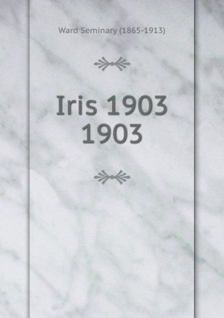 Ward Seminary Iris 1903