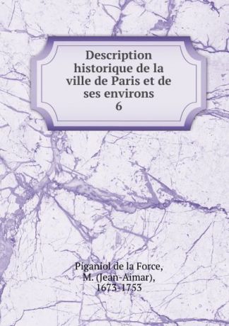 Piganiol de la Force Description historique de la ville de Paris et de ses environs