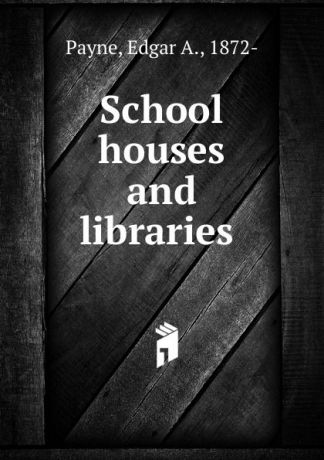 Edgar A. Payne School houses and libraries