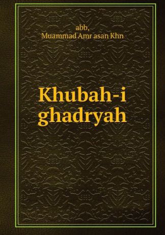 Muammad Amr asan Khn Khubah-i ghadryah