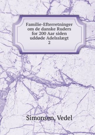 Vedel Simonsen Familie-Efterretninger om de danske Ruders for 200 Aar siden udd.de Adelsslaegt