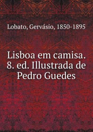 Gervásio Lobato Lisboa em camisa. 8. ed. Illustrada de Pedro Guedes