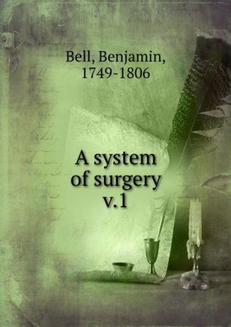 Benjamin Bell A system of surgery