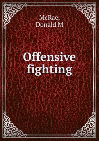 Donald M. McRae Offensive fighting