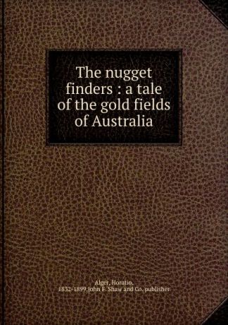 Alger Horatio The nugget finders