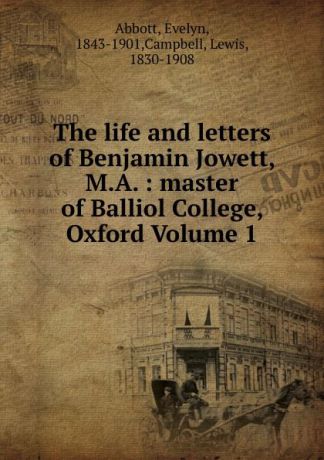 Evelyn Abbott The life and letters of Benjamin Jowett, M.A.