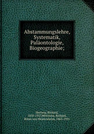 Richard Hertwig Abstammungslehre, Systematik, Palaontologie, Biogeographie