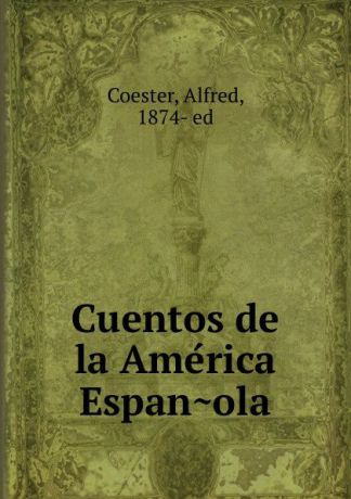 Alfred Coester Cuentos de la America Espanola