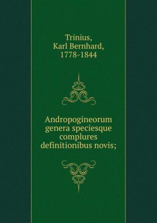 Karl Bernhard Trinius Andropogineorum genera speciesque complures definitionibus novis