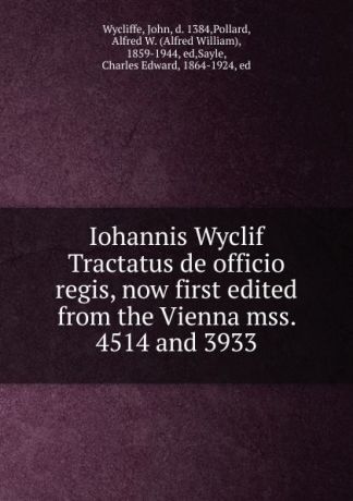Wycliffe John Iohannis Wyclif Tractatus de officio regis, now first edited from the Vienna mss. 4514 and 3933