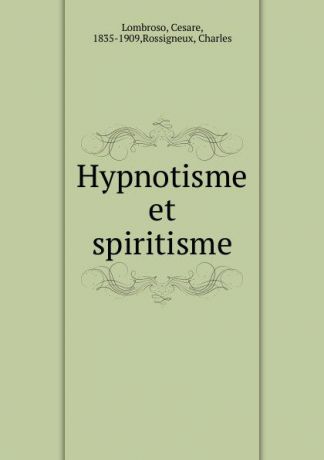 Cesare Lombroso Hypnotisme et spiritisme