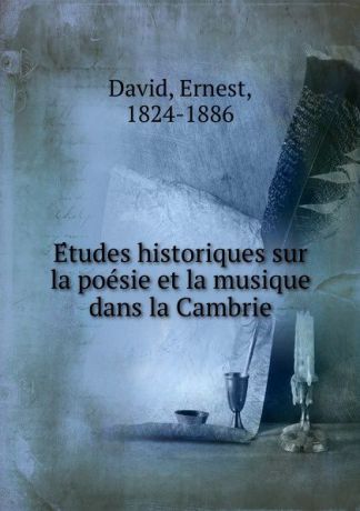 Ernest David Etudes historiques sur la poesie et la musique dans la Cambrie