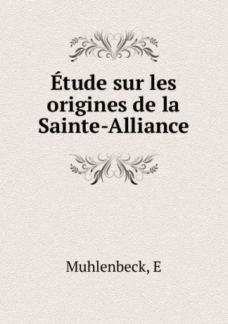 E. Muhlenbeck Etude sur les origines de la Sainte-Alliance