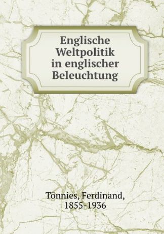 Ferdinand Tönnies Englische Weltpolitik in englischer Beleuchtung