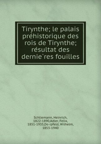 Heinrich Schliemann Tirynthe